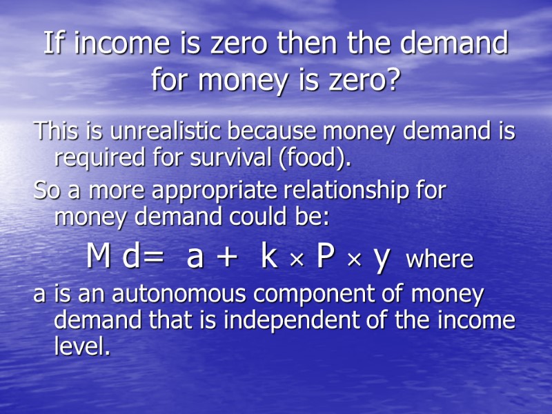 If income is zero then the demand for money is zero? This is unrealistic